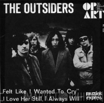 The Outsiders  - Felt Like I Wanted To Cry / I Love Her Still, I Always Will