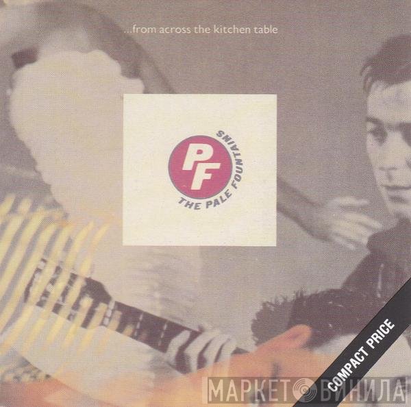 The Pale Fountains - ... From Across The Kitchen Table