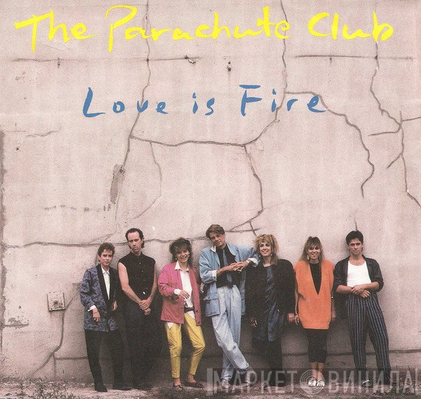 The Parachute Club  - Love Is Fire