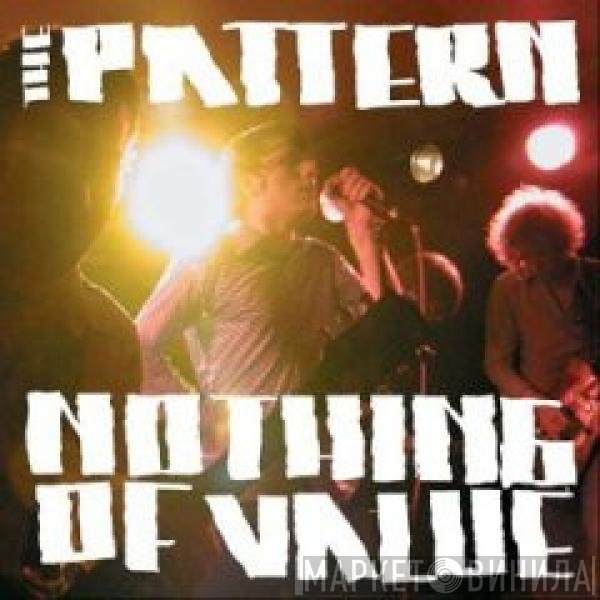 The Pattern  - Nothing Of Value