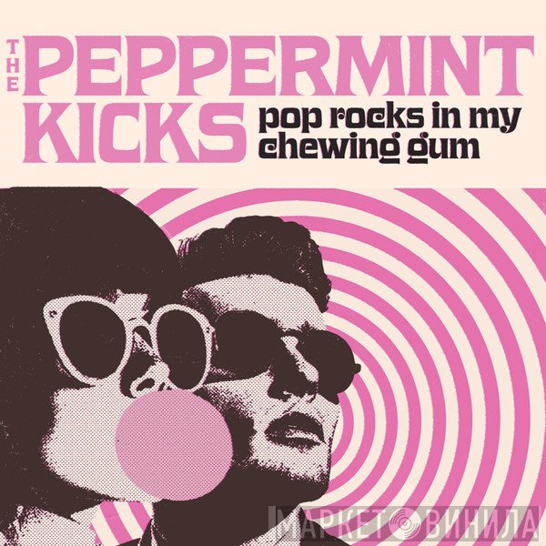 The Peppermint Kicks - Pop Rocks In My Chewing Gum