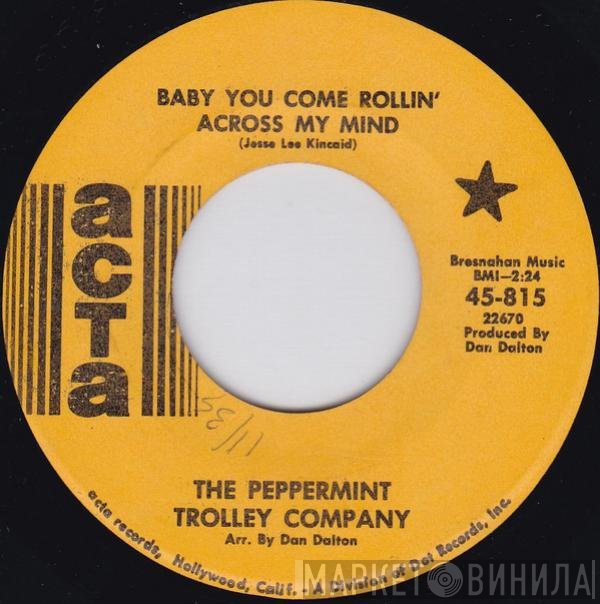 The Peppermint Trolley Company - Baby You Come Rollin' Across My Mind