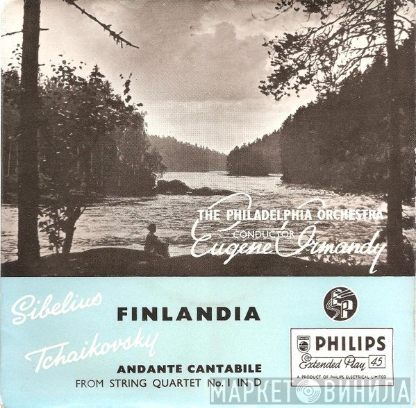 The Philadelphia Orchestra, Jean Sibelius, Eugene Ormandy, Pyotr Ilyich Tchaikovsky - Finlandia / Andante Cantabile-From Quartet No 1 In D Major Op.11