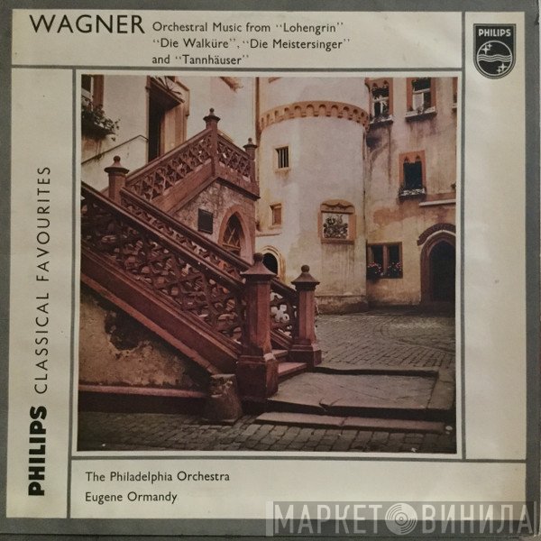 The Philadelphia Orchestra, Richard Wagner, Eugene Ormandy - Orchestral Music From „Lohengrin“ „Die Walküre“, „Die Meistersinger“ And „Tannhäuser“