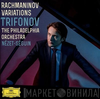 The Philadelphia Orchestra, Yannick Nézet-Séguin, Daniil Trifonov - Rachmaninov Variations