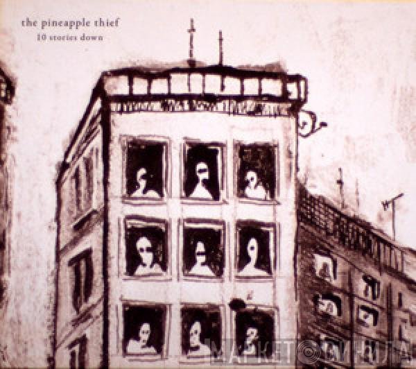 The Pineapple Thief - 10 Stories Down