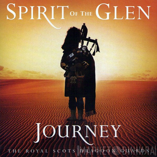 The Pipes And Drums Of The Royal Scots Dragoon Guards (Carabiniers And Greys) - Spirit Of The Glen (Journey)