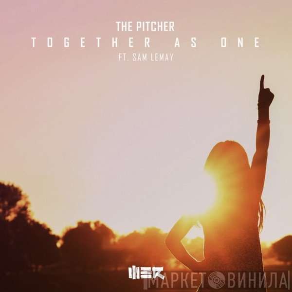 The Pitcher Ft. Sam LeMay  - Together As One