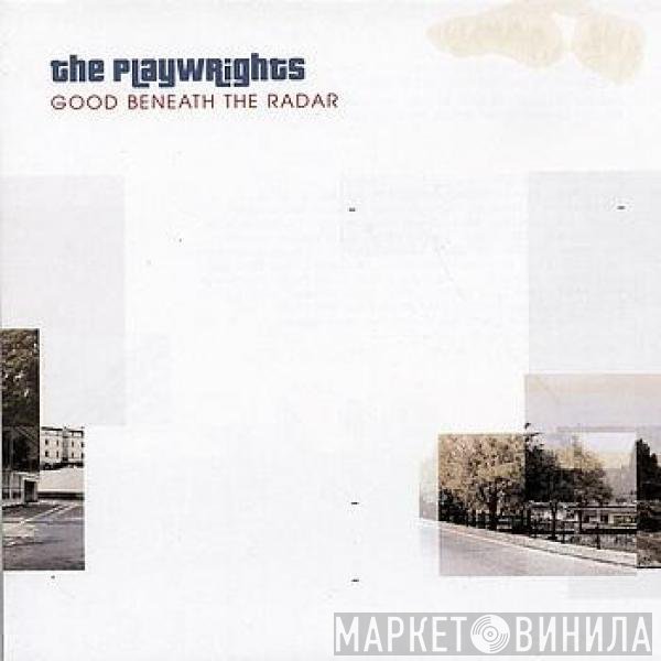 The Playwrights - Good Beneath The Radar