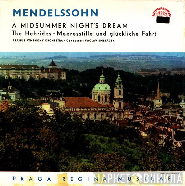 The Prague Symphony Orchestra, Felix Mendelssohn-Bartholdy, Václav Smetáček - A Midsummer Night's Dream / The Hebrides • Meeresstille Und Glückliche Fahrt