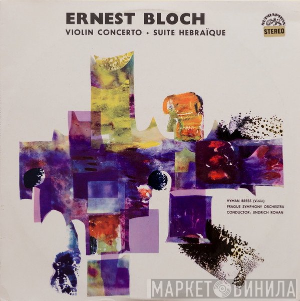 The Prague Symphony Orchestra, Hyman Bress, Ernest Bloch, Jindřich Rohan - Violin Concerto / Suite Hebraïque