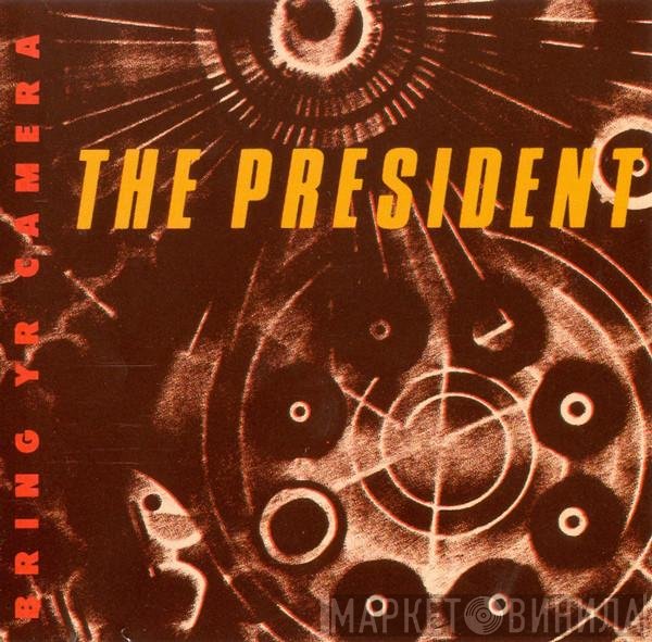 The President  - Bring Yr Camera