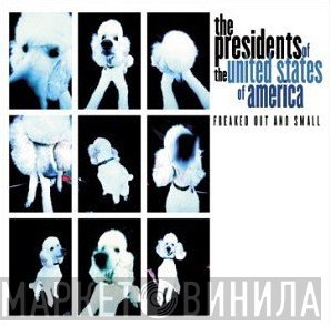 The Presidents Of The United States Of America  - Freaked Out And Small