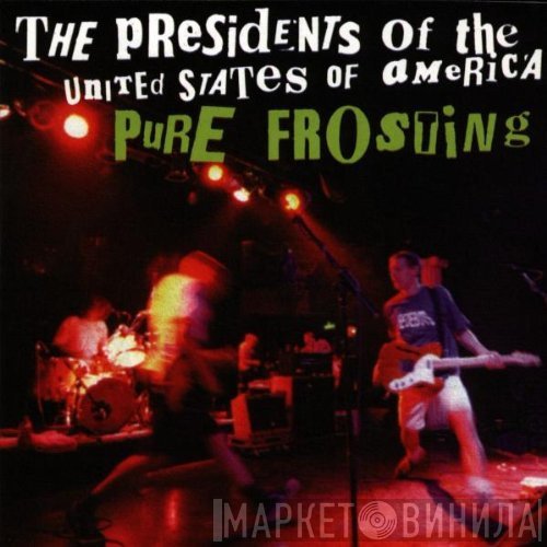 The Presidents Of The United States Of America  - Pure Frosting