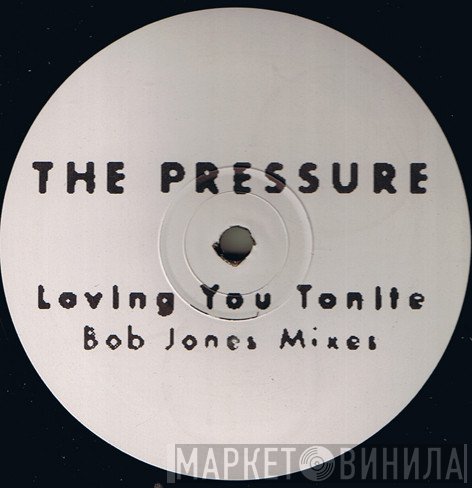 The Pressure  - Loving You Tonite (Bob Jones Mixes)