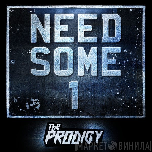 The Prodigy  - Need Some1