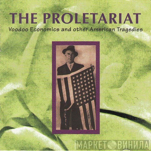 The Proletariat - Voodoo Economics And Other American Tragedies