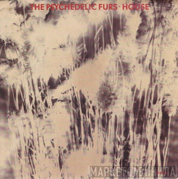 The Psychedelic Furs  - House
