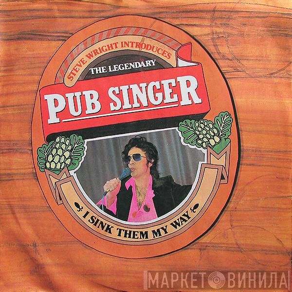 The Pub Singer, Steve Wright  - I Sink Them My Way