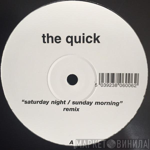 The Quick  - Saturday Night / Sunday Morning
