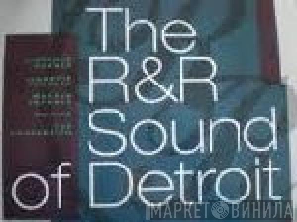  - The R & R Sound Of Detroit