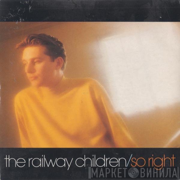 The Railway Children - So Right