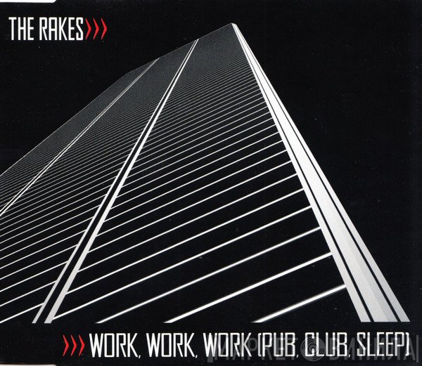 The Rakes - Work, Work, Work (Pub, Club, Sleep)