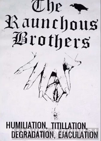 The Raunchous Brothers  - Humiliation, Titillation, Degradation, Ejaculation