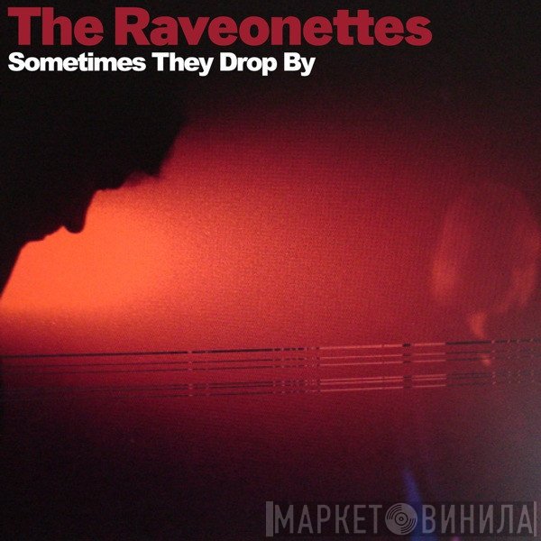 The Raveonettes  - Sometimes They Drop By