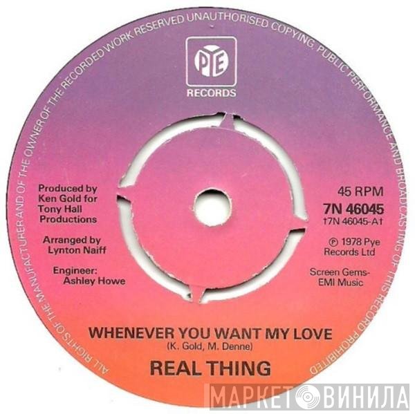 The Real Thing - Whenever You Want My Love