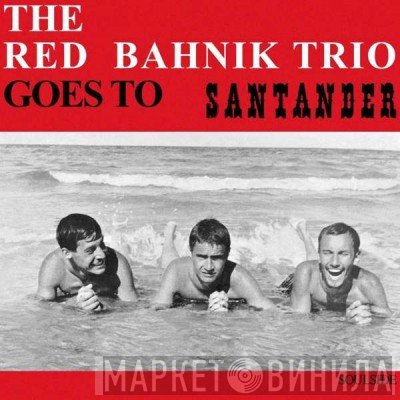 The Red Bahnik Trio - Goes To Santander