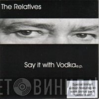 The Relatives  - Say It With Vodka