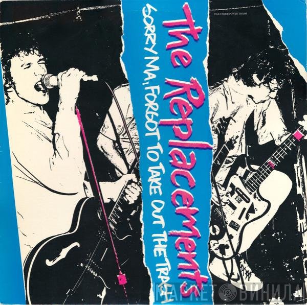 The Replacements - Sorry Ma, Forgot To Take Out The Trash