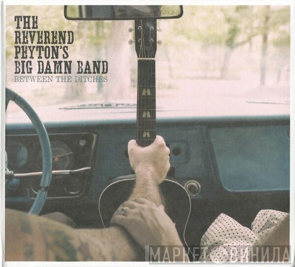 The Reverend Peyton's Big Damn Band - Between The Ditches