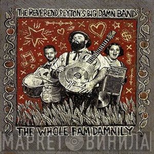 The Reverend Peyton's Big Damn Band - The Whole Fam Damnily