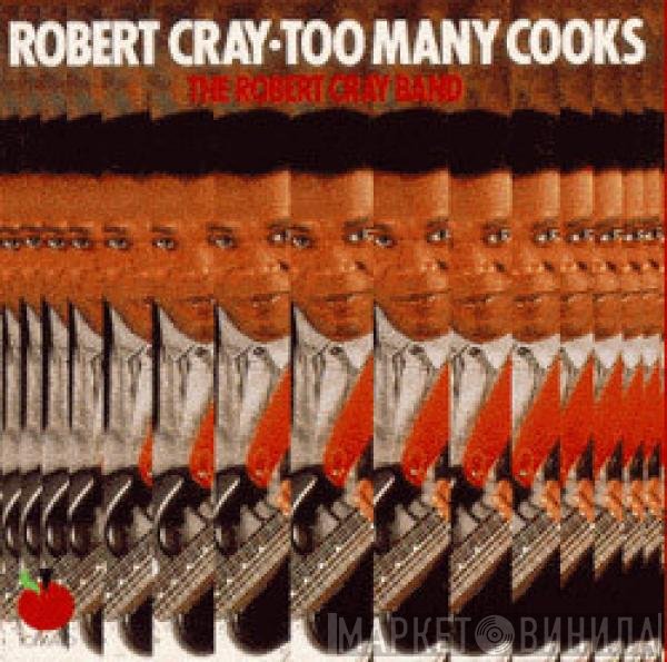 The Robert Cray Band - Too Many Cooks