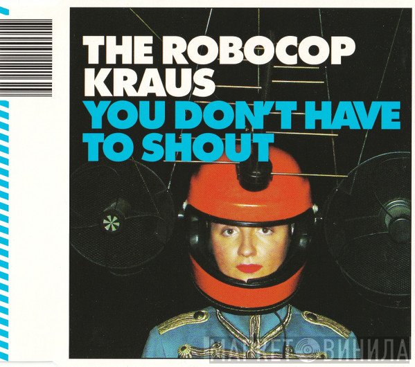 The Robocop Kraus - You Don't Have To Shout