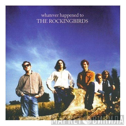 The Rockingbirds  - Whatever Happened To The Rockingbirds