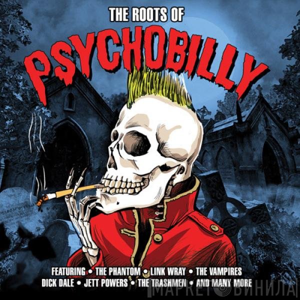  - The Roots Of Psychobilly