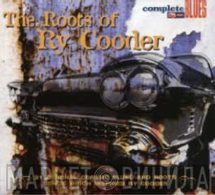  - The Roots Of Ry Cooder (21 Original Classic Blues And Roots Songs Which Inspired Ry Cooder)