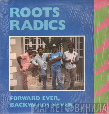 The Roots Radics  - Forward Ever, Backwards Never