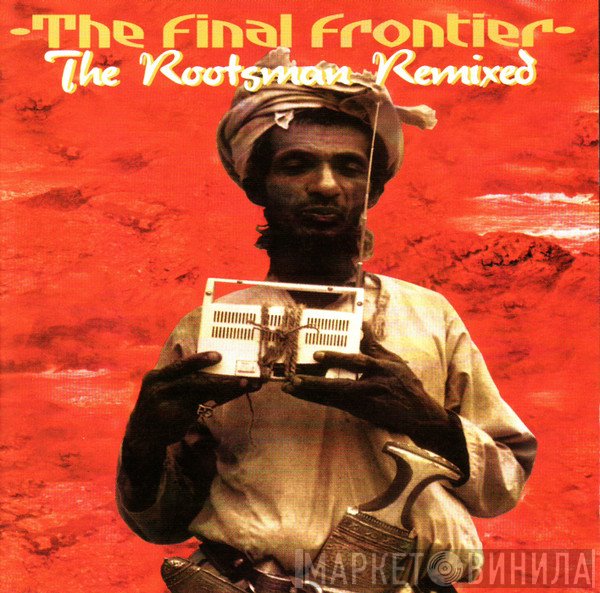 The Rootsman  - The Final Frontier - The Rootsman Remixed