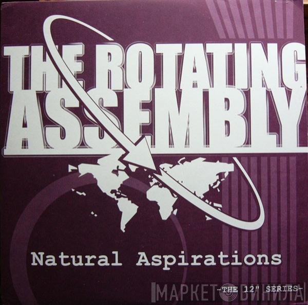 The Rotating Assembly - Natural Aspirations -The 12" Series-