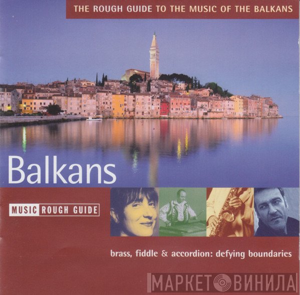  - The Rough Guide To The Music Of The Balkans (Brass, Fiddle & Accordion: Defying Boundaries)