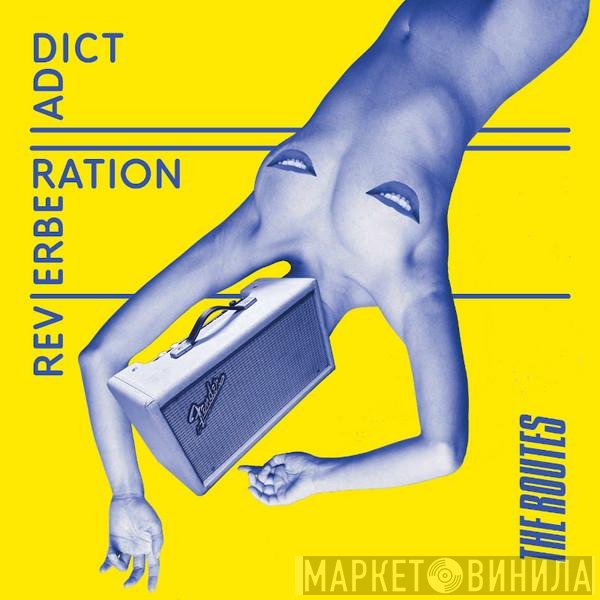 The Routes  - Reverberation Addict