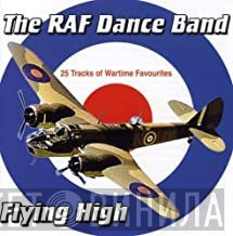 The Royal Air Force Dance Orchestra - Flying High - 28 Tracks Of Wartime Favourites