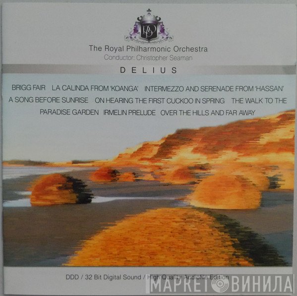 The Royal Philharmonic Orchestra, Frederick Delius, Christopher Seaman - Brigg Fair / La Calinda From 'Koanga' / Intermezzo And Serenade From 'Hassan' / A Song Before Sunrise / On Hearing The First Cuckoo In Spring / The Walk To The Paradise Garden / Irmelin Prelude / Over The Hills And Far Away