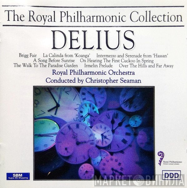 The Royal Philharmonic Orchestra, Frederick Delius, Christopher Seaman - Brigg Fair / La Calinda From 'Koanga' / Intermezzo And Serenade From 'Hassan' / A Song Before Sunrise / On Hearing The First Cuckoo In Spring / The Walk To The Paradise Garden / Irmelin Prelude / Over The Hills And Far Away