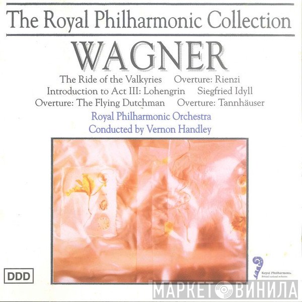 The Royal Philharmonic Orchestra, Richard Wagner, Vernon Handley - The Ride Of The Valkyries / Overture: Rienzi / Introduction To Act III: Lohengrin / Siegfried Idyll / Overture: The Fling Dutchman / Overture: Tannhäuser