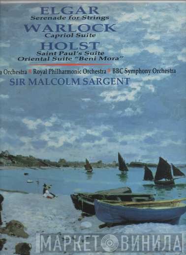 The Royal Philharmonic Orchestra, Sir Edward Elgar, BBC Symphony Orchestra, Gustav Holst, Philharmonia Orchestra, Peter Warlock, Sir Malcolm Sargent - Serenade For Strings / Capriol Suite / St. Paul's Suite / Beni Mora